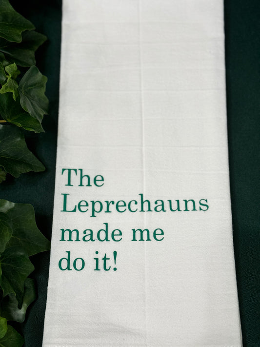 Irish Tea Towel-The Leprechauns made me do it!